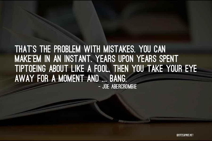 Abercrombie Mistakes Quotes By Joe Abercrombie Abercrombie Mistakes Quotes By Joe Abercrombie