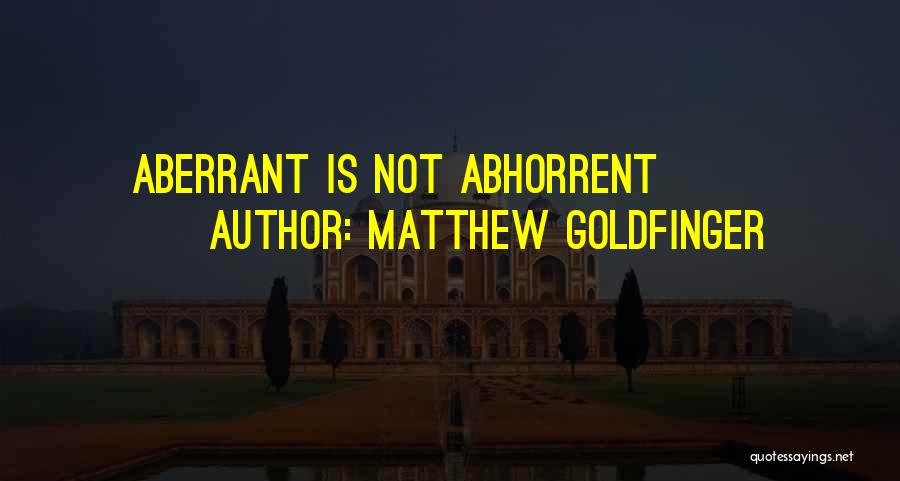 Aberrant Quotes By Matthew Goldfinger