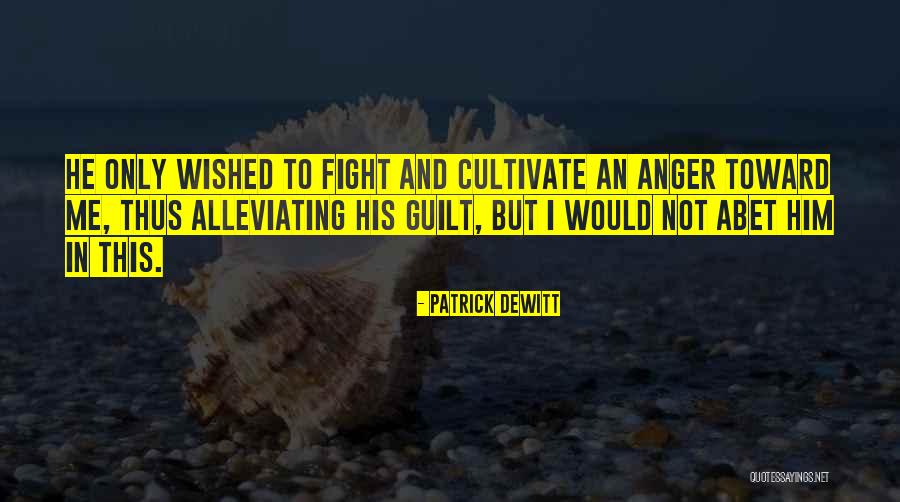 Abet Quotes By Patrick DeWitt Abet Quotes By Patrick DeWitt