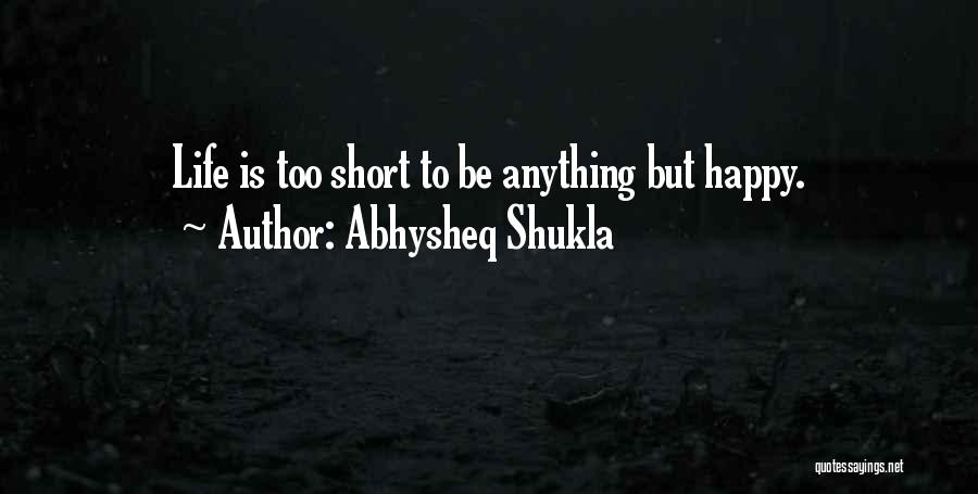 Abhysheq Shukla Quotes 2237563