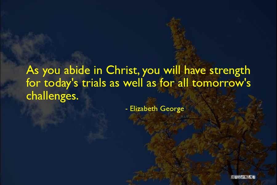 Abide In Christ Quotes By Elizabeth George Abide In Christ Quotes By Elizabeth George