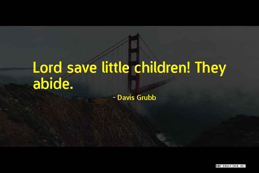 Abide Quotes By Davis Grubb Abide Quotes By Davis Grubb