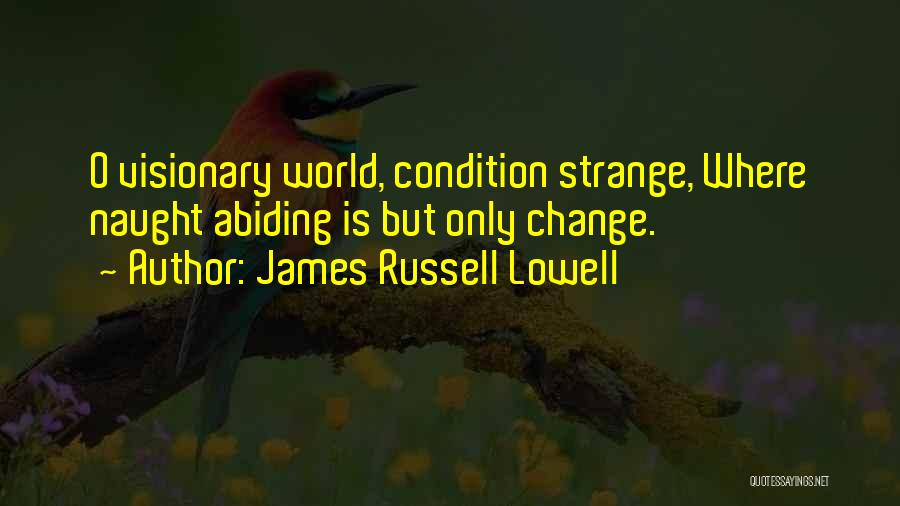 Abiding Quotes By James Russell Lowell