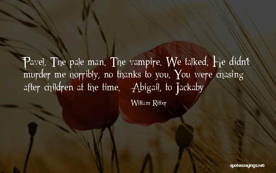 Abigail William Quotes By William Ritter