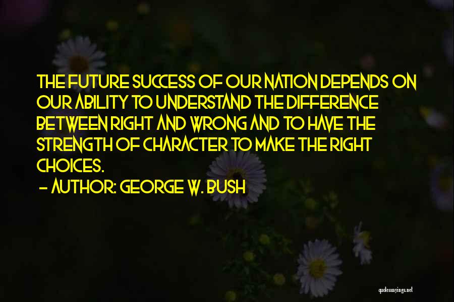 Ability And Character Quotes By George W. Bush