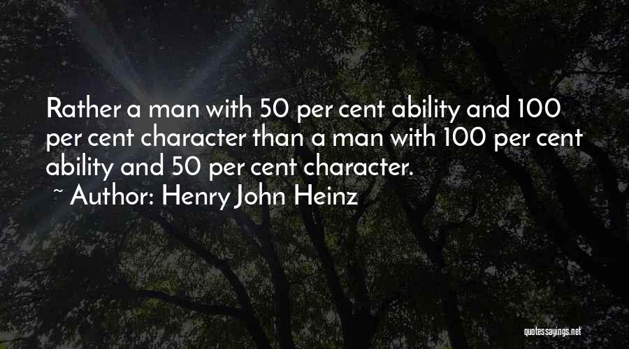 Ability And Character Quotes By Henry John Heinz