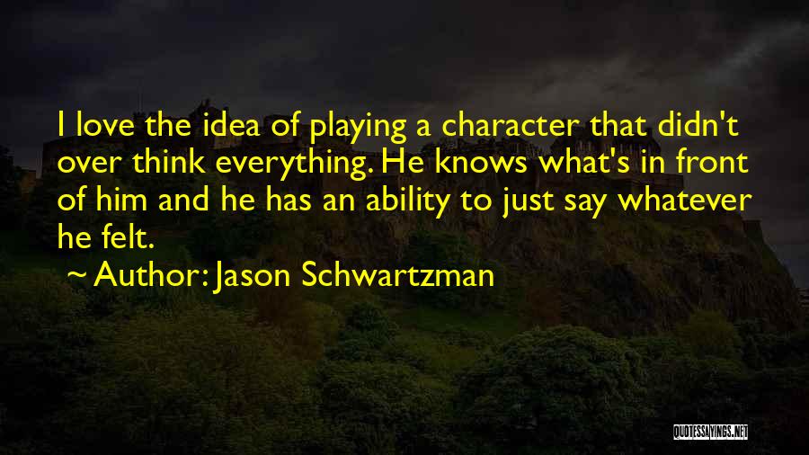 Ability And Character Quotes By Jason Schwartzman