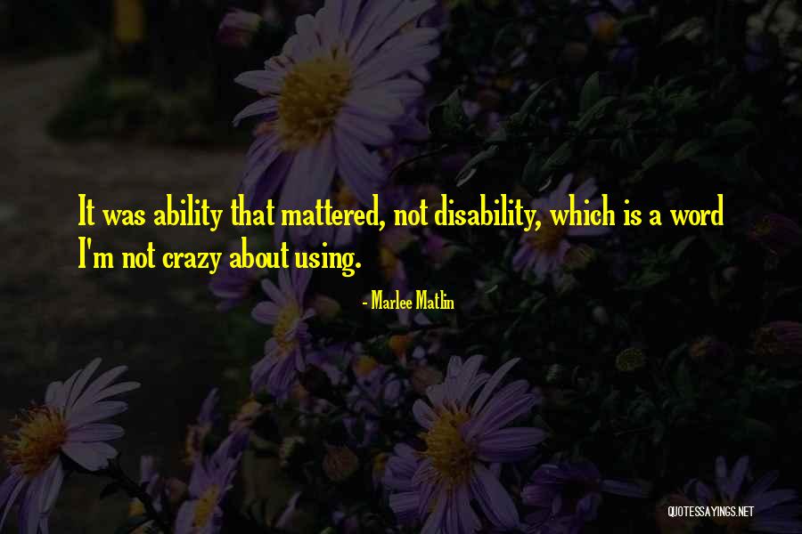 Ability And Disability Quotes By Marlee Matlin Ability And Disability Quotes By Marlee Matlin