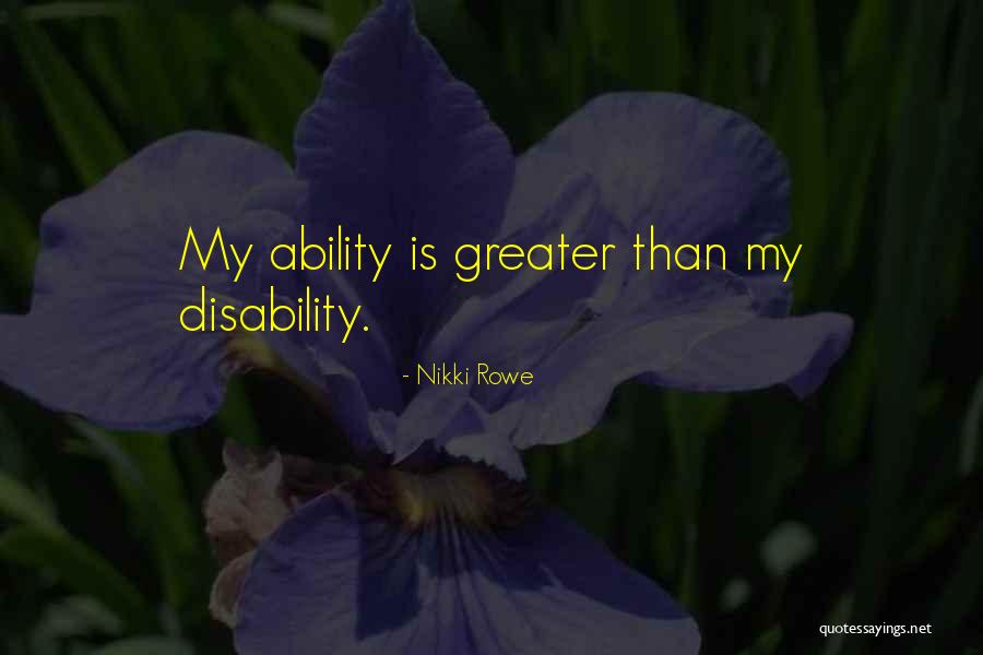 Ability And Disability Quotes By Nikki Rowe Ability And Disability Quotes By Nikki Rowe