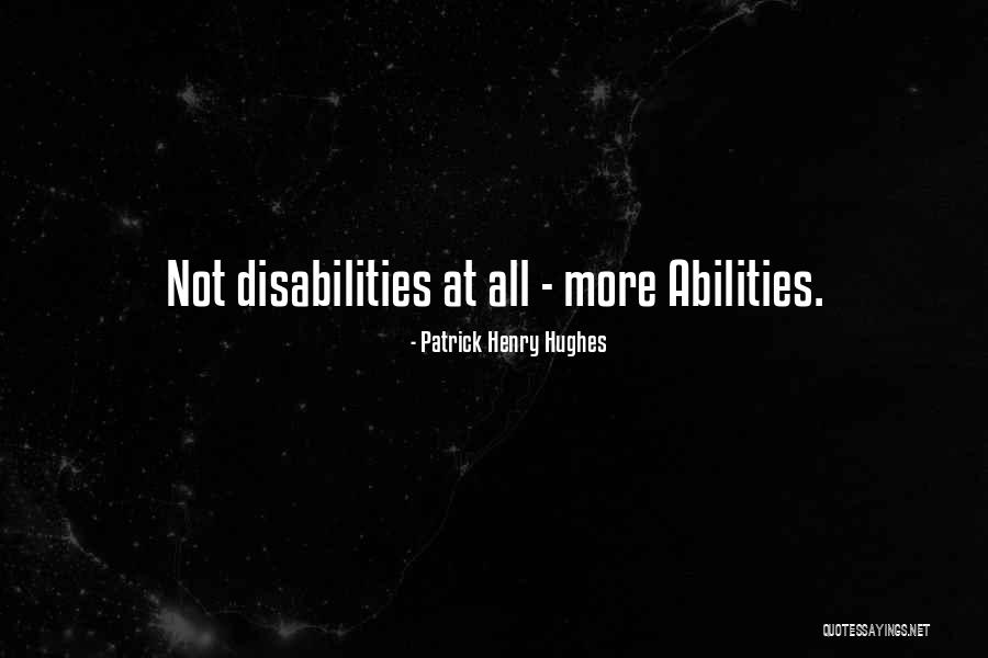 Ability And Disability Quotes By Patrick Henry Hughes Ability And Disability Quotes By Patrick Henry Hughes