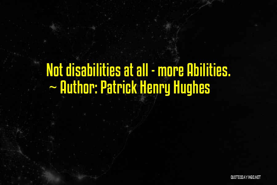 Ability In Disability Quotes By Patrick Henry Hughes