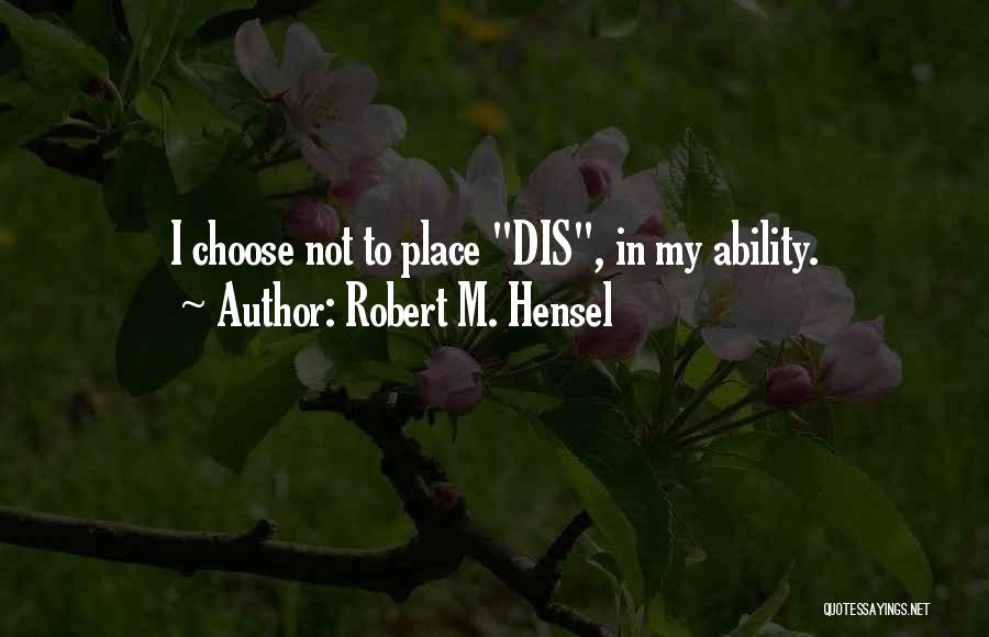 Ability In Disability Quotes By Robert M. Hensel