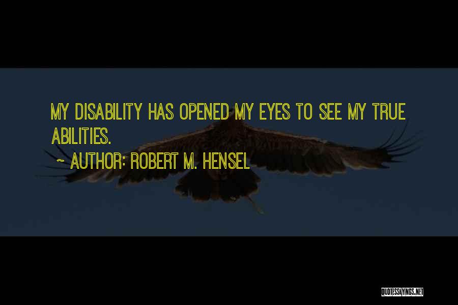 Ability In Disability Quotes By Robert M. Hensel