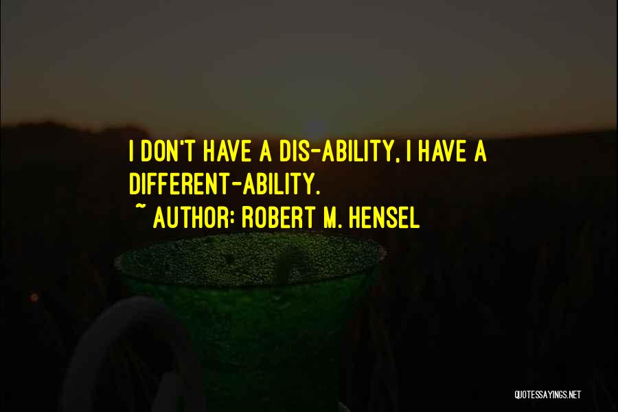 Ability In Disability Quotes By Robert M. Hensel