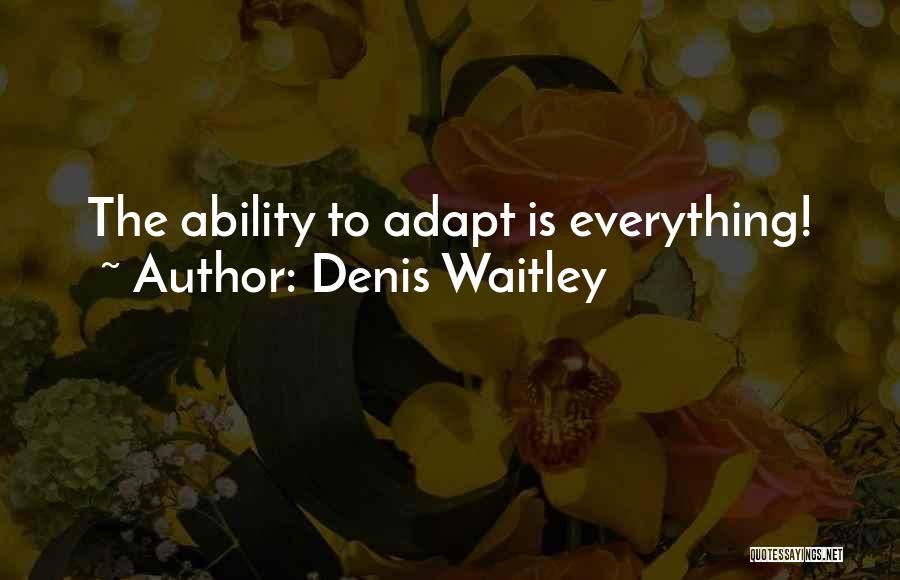 Ability To Adapt Quotes By Denis Waitley