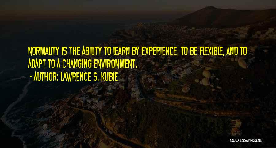 Ability To Adapt Quotes By Lawrence S. Kubie
