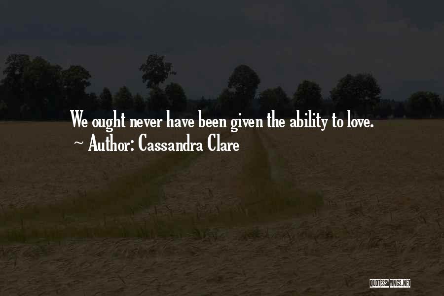 Ability To Love Quotes By Cassandra Clare