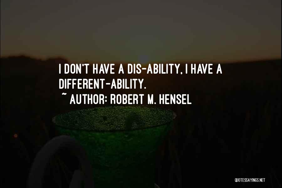 Ability Vs Disability Quotes By Robert M. Hensel