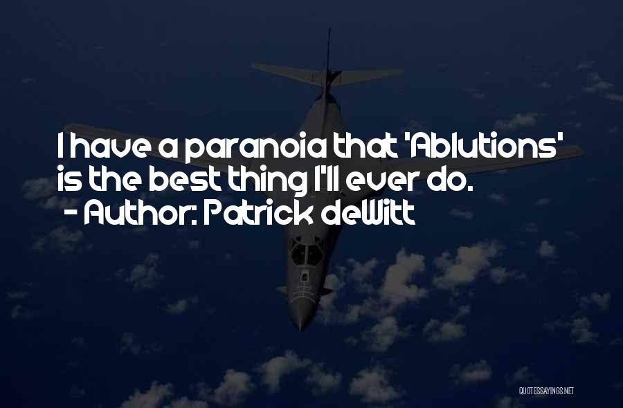 Ablutions Patrick Dewitt Quotes By Patrick DeWitt