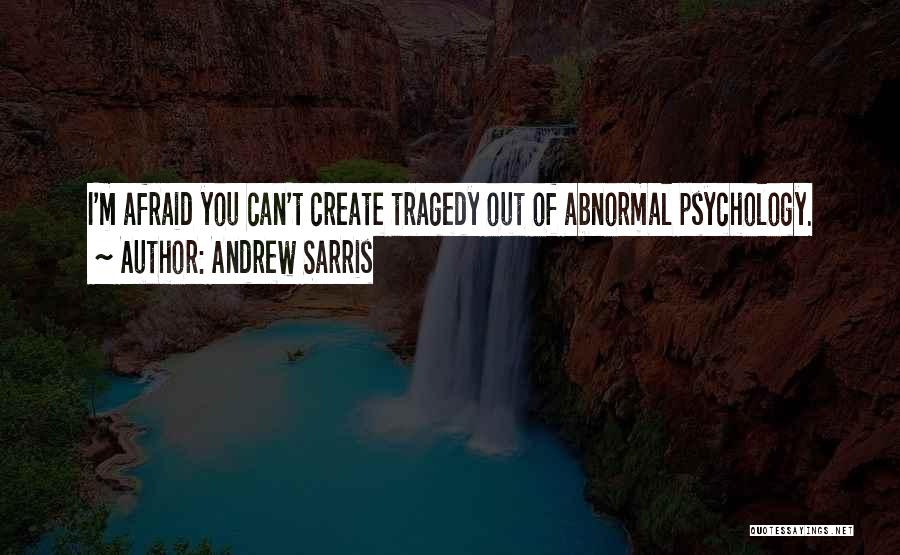 Abnormal Psychology Quotes By Andrew Sarris