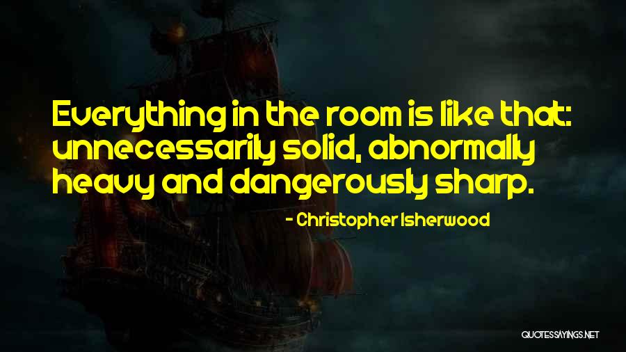 Abnormally Heavy Quotes By Christopher Isherwood Abnormally Heavy Quotes By Christopher Isherwood