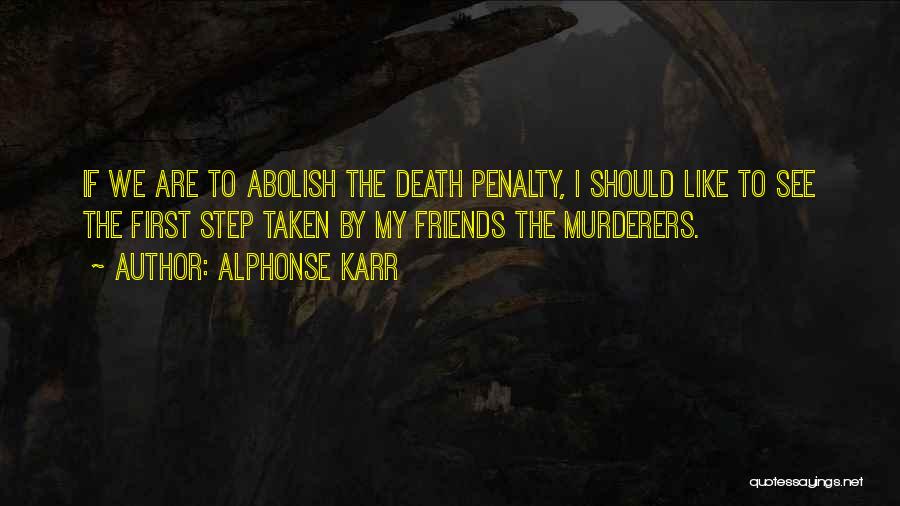 Abolish Death Penalty Quotes By Alphonse Karr