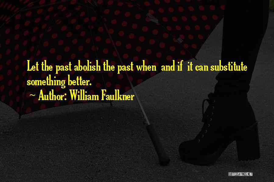 Abolish Quotes By William Faulkner