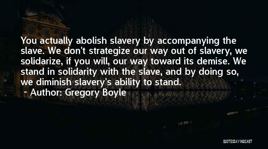 Abolish Slavery Quotes By Gregory Boyle