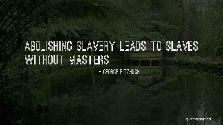 Abolishing Slavery Quotes By George Fitzhugh