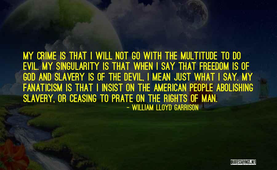 Abolishing Slavery Quotes By William Lloyd Garrison