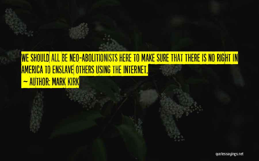 Abolitionists Quotes By Mark Kirk