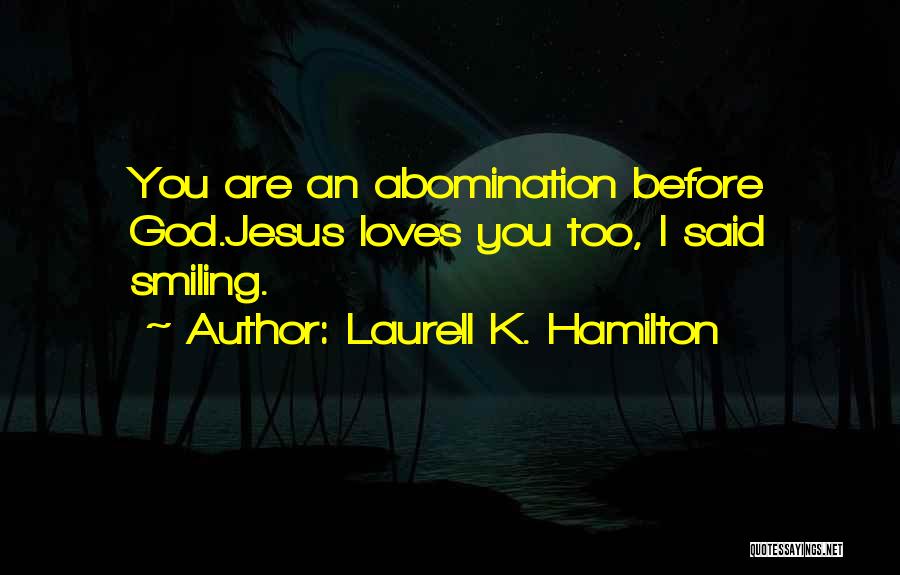 Abomination To God Quotes By Laurell K. Hamilton