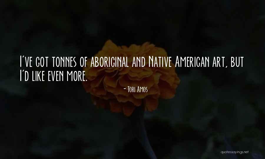 Aboriginal Art Quotes By Tori Amos
