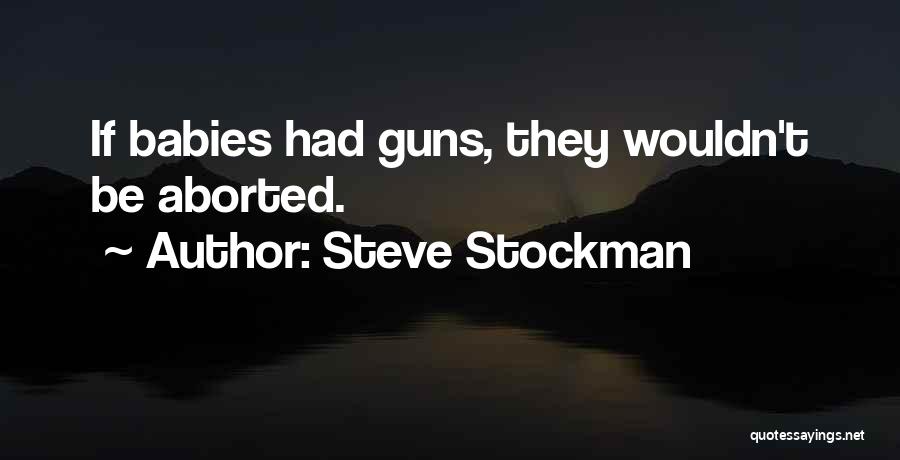 Aborted Babies Quotes By Steve Stockman