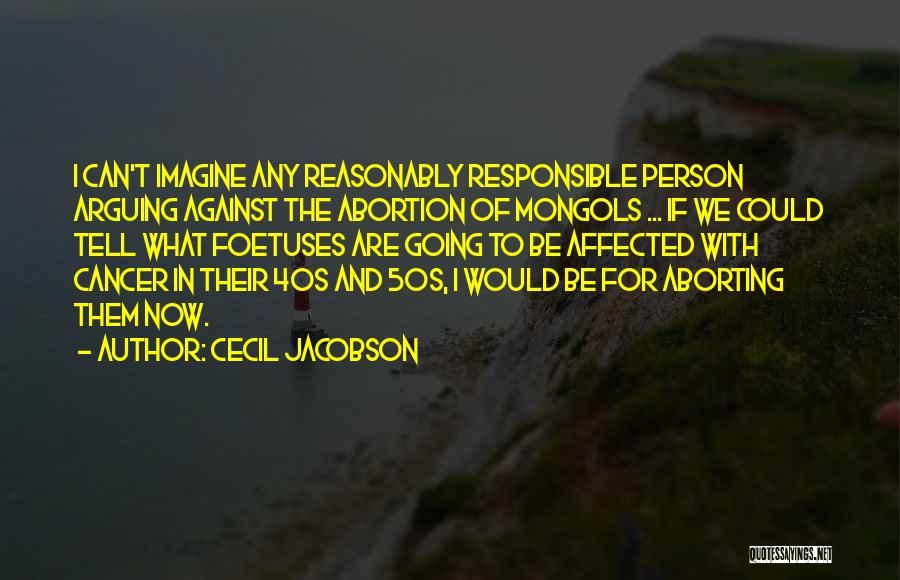 Abortion Against Quotes By Cecil Jacobson