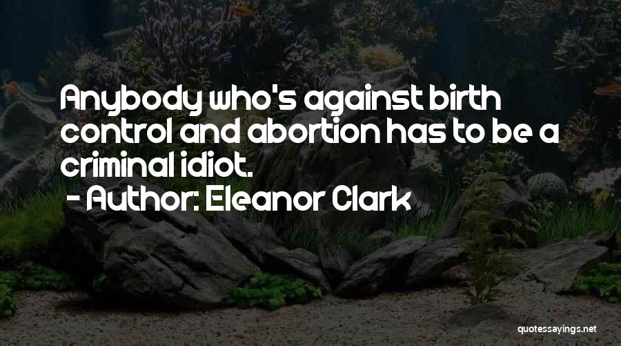 Abortion Against Quotes By Eleanor Clark