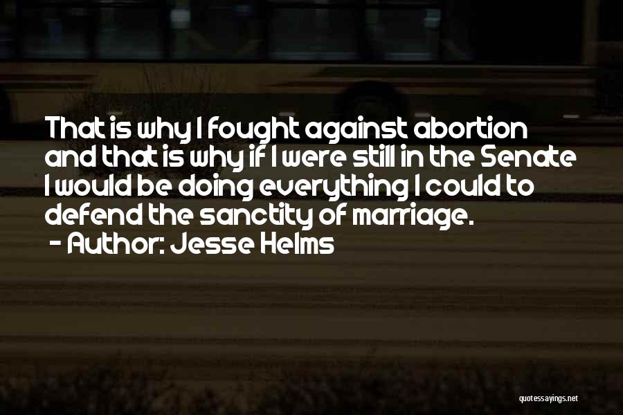 Abortion Against Quotes By Jesse Helms