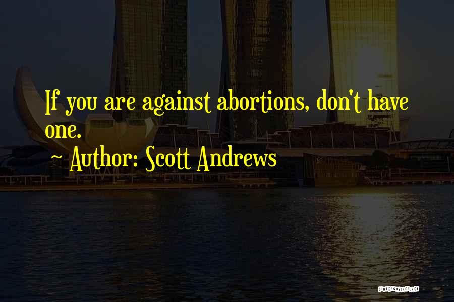 Abortion Against Quotes By Scott Andrews