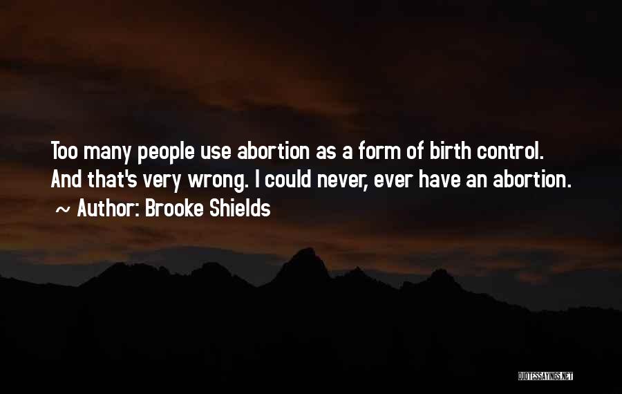 Abortion Is Wrong Quotes By Brooke Shields