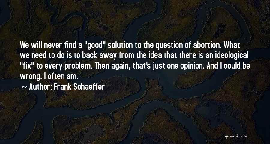 Abortion Is Wrong Quotes By Frank Schaeffer