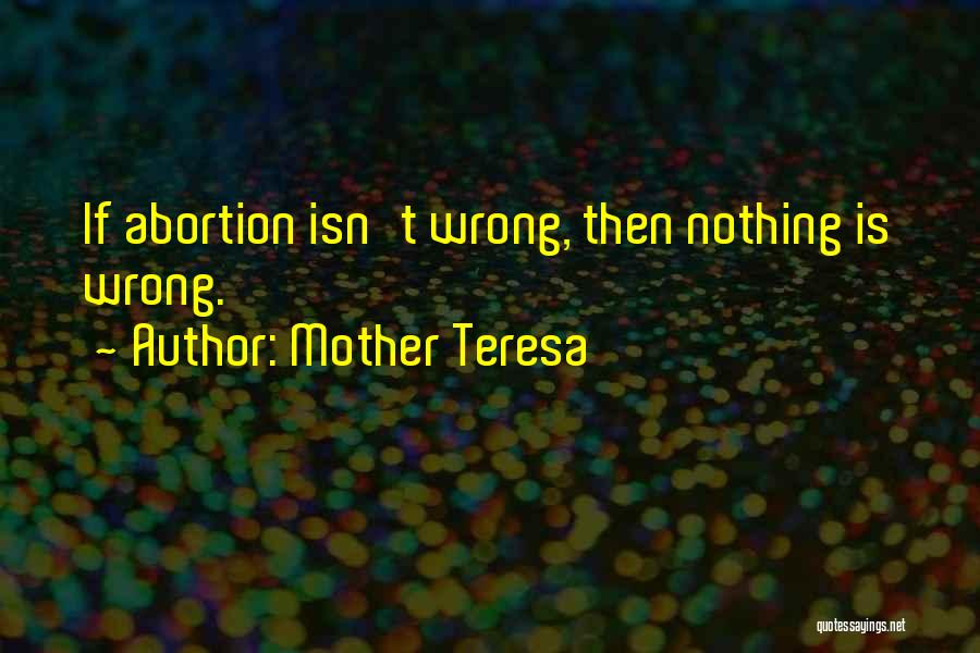 Abortion Is Wrong Quotes By Mother Teresa