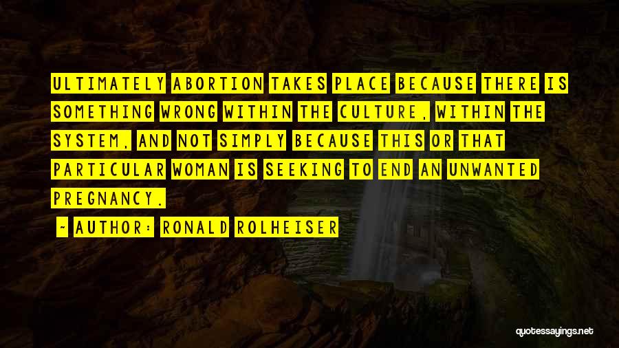 Abortion Is Wrong Quotes By Ronald Rolheiser