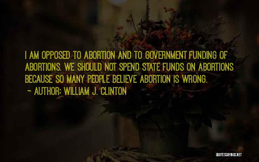 Abortion Is Wrong Quotes By William J. Clinton