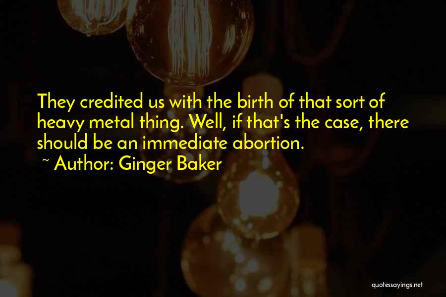 Abortion Quotes By Ginger Baker