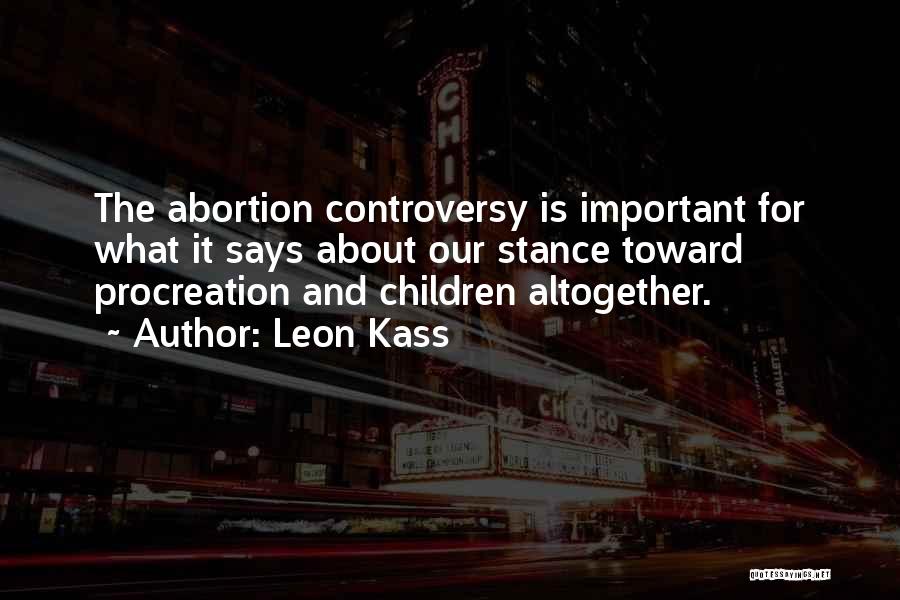 Abortion Quotes By Leon Kass