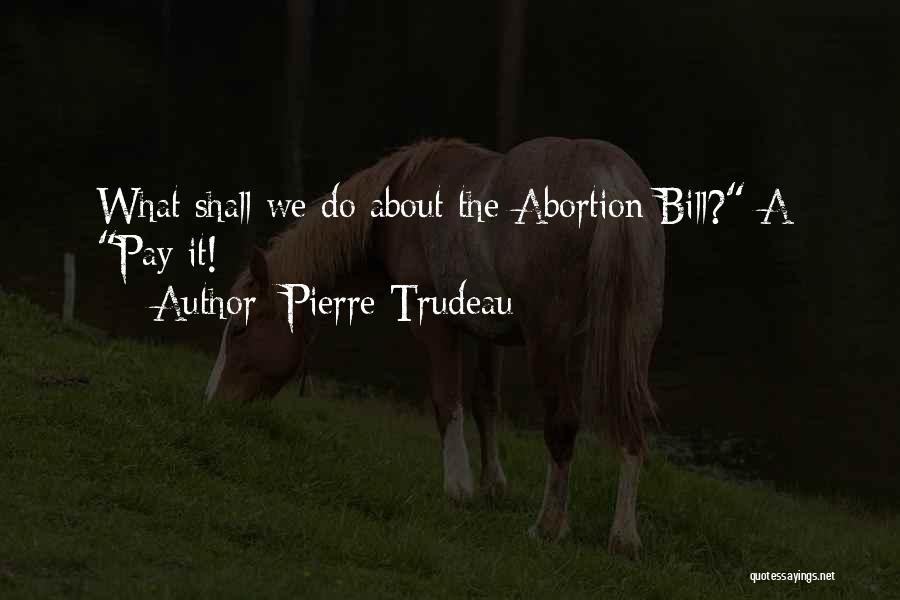 Abortion Quotes By Pierre Trudeau