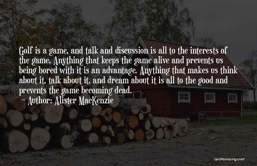 About Anything Quotes By Alister MacKenzie