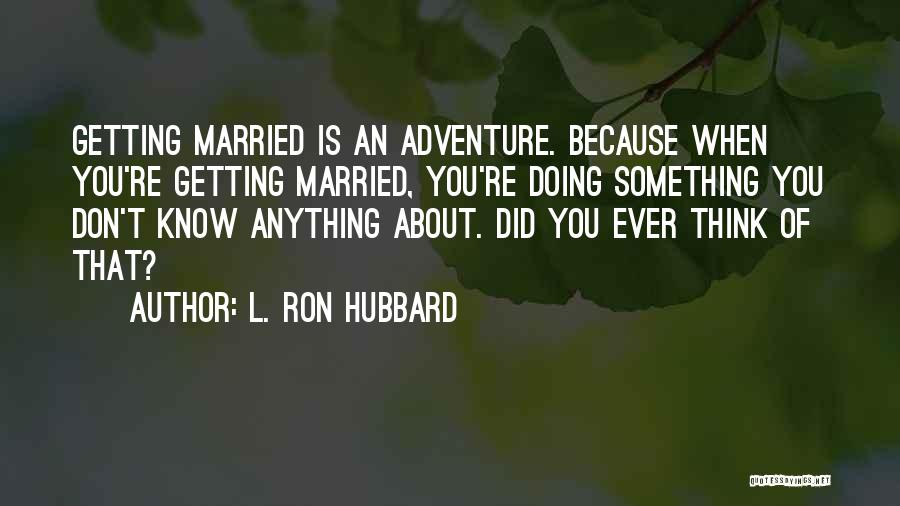 About Anything Quotes By L. Ron Hubbard