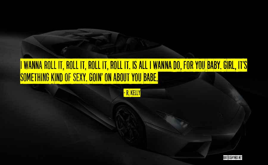 About Baby Girl Quotes By R. Kelly About Baby Girl Quotes By R. Kelly