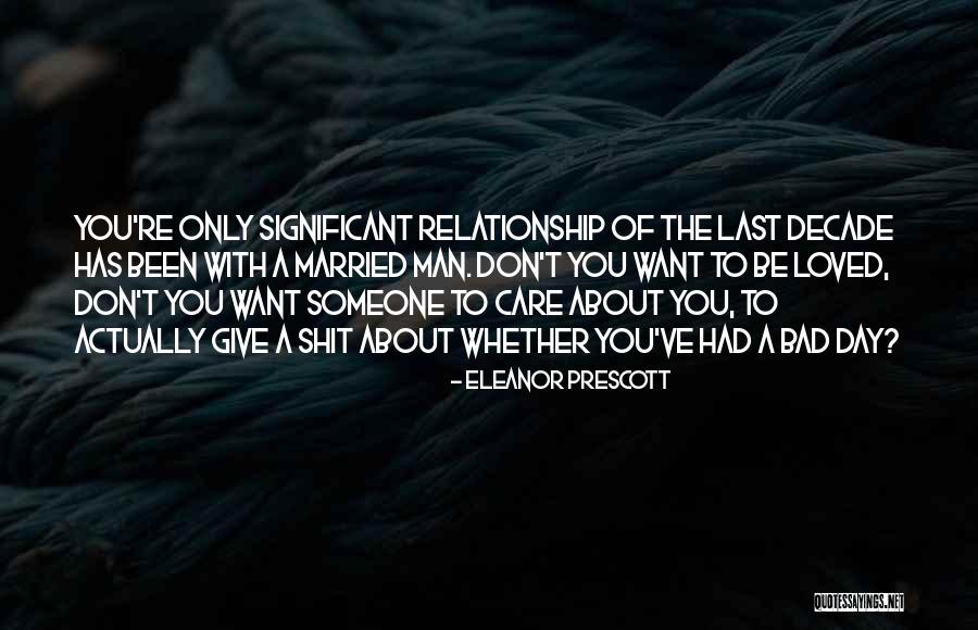 About Bad Relationship Quotes By Eleanor Prescott About Bad Relationship Quotes By Eleanor Prescott